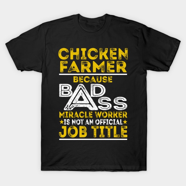 Chicken Farmer Because Badass Miracle Worker T-Shirt by BessiePeadhi